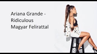 Ariana Grande  Ridiculous Magyar felirattal [upl. by Scherman]