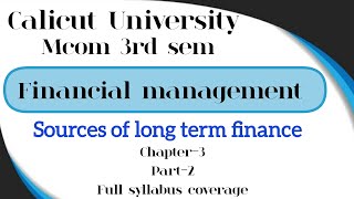 Financial management Mcom 3rd sem Calicut University sources of long term finance chapter3 [upl. by Matlick]