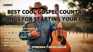 GOOD MORNING GOD 30 Min  New Christian Country Gospel songs amp Religious Music By TTScripts [upl. by Fu]