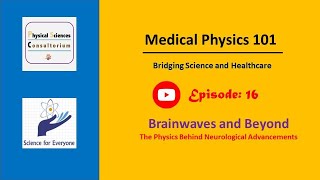 Brainwaves and Beyond The Physics Behind Neurological Advancements  Medical Physics 101  E16 [upl. by Brenza465]