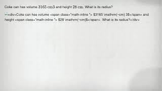 Coke can has volume 3165cm3 and height 28cm  What is its radius [upl. by Nidnal]