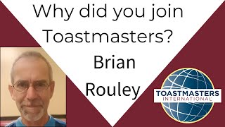 Why did you join Toastmasters Brian Rouley [upl. by Selrahc]