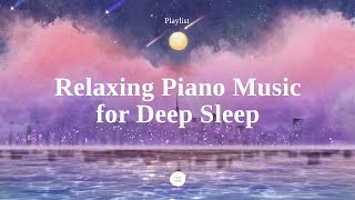 Playlist Beautiful Piano Sleep Music  Sleep Instantly within 5 minutes InsomniaStress Relief [upl. by Siloam]