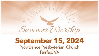 Providence Presbyterian Church Fairfax VA  Summer Worship September 15 2024 1000 am [upl. by Kyte]