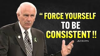 Force Yourself To Be Consistent  Jim Rohn Motivation [upl. by Nodnorb749]