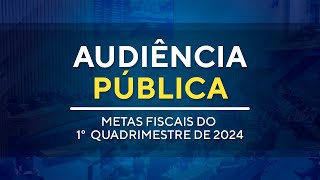 Audiência Pública  10h00  Metas Fiscais do 1° Quadrimestre de 2024  29052024 [upl. by Sevein]