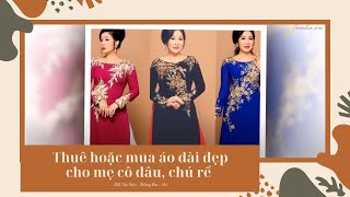 Thuê hoặc mua áo dài đẹp cho mẹ cô dâu chú rể [upl. by Salocin]