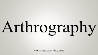 How To Say Arthrography [upl. by Negeam]