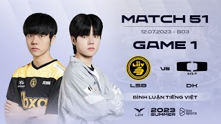 12072023 LSB vs DK  Game 1  Bình Luận Tiếng Việt  LCK Mùa Hè 2023 [upl. by Terej]