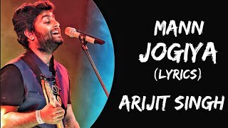 Mann Jogiya Lyrics  Arijit Singh  Ishita Vishwakarma  Arijit Singh New Song Official [upl. by Aras]