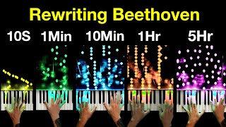 I Rewrote Beethoven In 10 Seconds  1 Minute  10 Mins  1 Hour  5 Hours [upl. by Krawczyk]