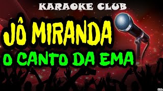 JÔ MIRANDA  O CANTO DA EMA  KARAOKÊ [upl. by Woodruff]