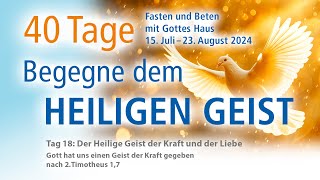 Tag 18  Der Heilige Geist der Kraft und der Liebe [upl. by Dom371]