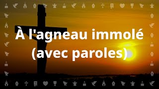 À lagneau immolé  Chant chrétien avec paroles pour le Carême et Pâques [upl. by Notsruht227]