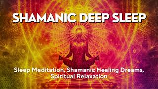 Shamanic Deep Sleep Music and Sounds Sleep Meditation Healing Dreams Spiritual Relaxation [upl. by Nwahsuq847]