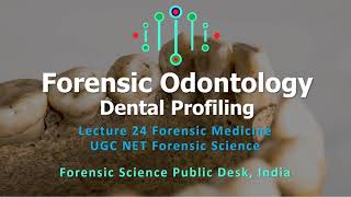 Dental Profiling  Forensic Odontology  Lecture  24  UGC NET Forensic Science [upl. by Aneahs456]