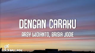 Arsy Widianto Brisia Jodie  Dengan Caraku Video Lirik [upl. by Cathi140]