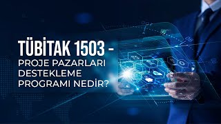 TÜBİTAK 1503  Proje Pazarları Destekleme Programı Nedir [upl. by Tillman]