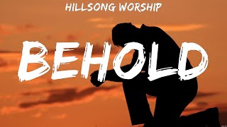 Hillsong Worship  Behold Lyrics Elevation Worship Hillsong Worship Chris Tomlin [upl. by Swenson]