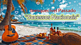 ⭐Sucessos Nacionais Passado Inesquecível [upl. by Onaled]