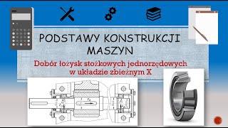 Podstawy konstrukcji maszyn  dobór łożysk stożkowych jednorzędowych w układzie zbieżnym X [upl. by Ritchie]