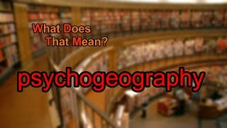 What does psychogeography mean [upl. by Ecirtal49]