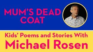 Mums Dead Coat  POEM  Kids Poems and Stories With Michael Rosen [upl. by Llekram]