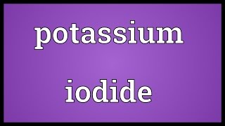 Potassium iodide Meaning [upl. by Bean]