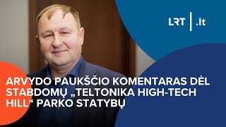 Arvydo Paukščio komentaras dėl stabdomų „Teltonika HighTech Hill“ parko statybų  20241115 [upl. by Enened245]