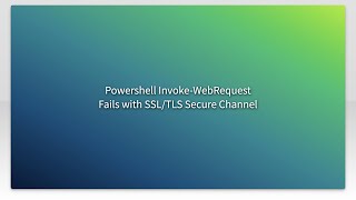 Powershell InvokeWebRequest Fails with SSLTLS Secure Channel [upl. by Whitson358]