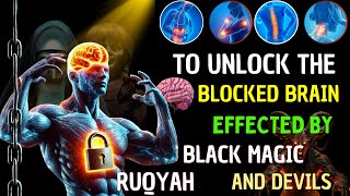 Ultimate Ruqyah Shariah to Unlock the Blocked Brain affected by severe Black Magic amp Devil Jinns [upl. by Nodlew309]