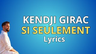 Kendji Girac  SI SEULEMENT Parole Lyrics [upl. by Lunette]