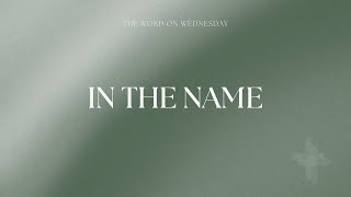 The Word On Wednesday Episode 30 In The Name [upl. by Akeinahs]