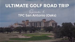 Ultimate Golf Road Trip  Episode 6 TPC San Antonio Oaks [upl. by Maynord]