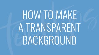 How to Make a Transparent Background  Quick Tips [upl. by Orelia]