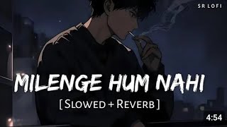 Milenge Hum Nahi Slowed Reverb Lofi Song  Kunal Vermaa  Tazmir Rahman lofisong [upl. by Lladnar]