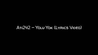 Ati242  Yolu yok Lyrics Video [upl. by Adyol392]