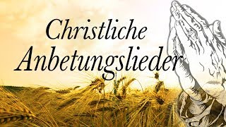 Christliche Anbetungslieder Mit Texten  Die Besten Anbetungslieder Aller Zeiten [upl. by Anom253]