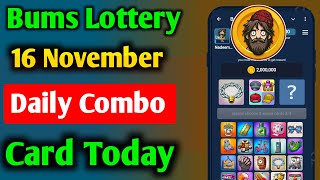 Bums Lottery Card 16 November  16 November Bums Daily Combo Card  Bums Lottery Card Today [upl. by Adnohrahs]