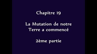 Apocalypsis 19  La Mutation de notre Terre a commencé  2ème partie [upl. by Welsh]