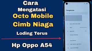 CARA MENGATASI OCTO MOBILE CIMB NIAGA LODING TERUS HP OPPO A54 [upl. by Jolene477]