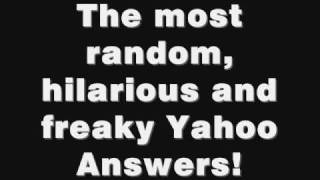 The most random hilarious and freaky Yahoo Answers ever found [upl. by Bigg]