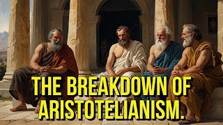 the Breakdown of Aristotelianism [upl. by Demahum]