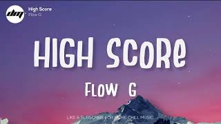 FLOW G  HIGH SCORE Lyrics  Flow G Lyrics [upl. by Levitt]