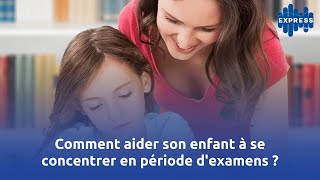 Comment aider son enfant à se concentrer en période dexamens [upl. by Berman541]