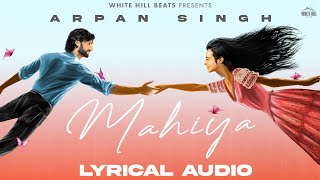 Mahiya Lyrical Audio Arpan Singh  Latest Romantic Hindi Songs  Romantic Song 2024 [upl. by Corri144]