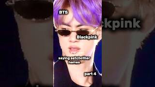 BTS Blackpink saying eatchother names part 4 bts blackpink fyp shorts VQUEEN1 [upl. by Yared886]