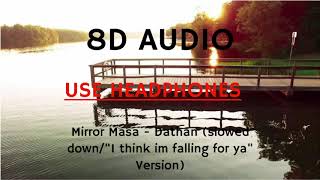 Dathan  Mirror Masa Slowed VersionquotI think im falling for yaquot  From TikTok  8D AUDIO [upl. by Nanny]