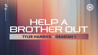 Help a Brother Out  Obadiah 1  Tyler Hamrick [upl. by Rotberg]