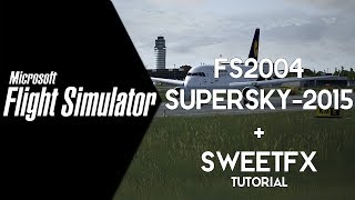 Fs2004 ᴴᴰ ⚫ SuperSky2015 ⚫SweetFX ⚫Tutorial [upl. by Yenahteb644]